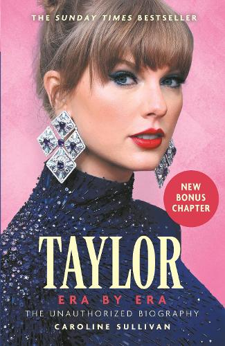 Taylor Swift: Era by Era: The Unauthorized Biography (THE SUNDAY TIMES BESTSELLER) Caroline Sullivan 9781789297584 book cover