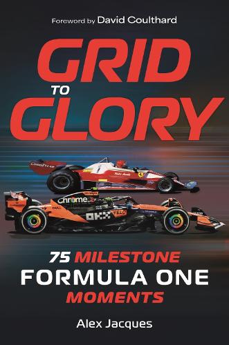 Grid to Glory: 75 Milestone Formula One Moments Alex Jacques 9781789297683 book cover