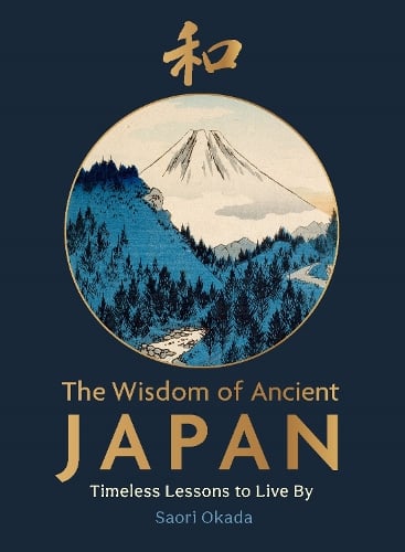 The Wisdom of Ancient Japan: Timeless Lessons to Live By Saori Okada 9781789298246 book cover