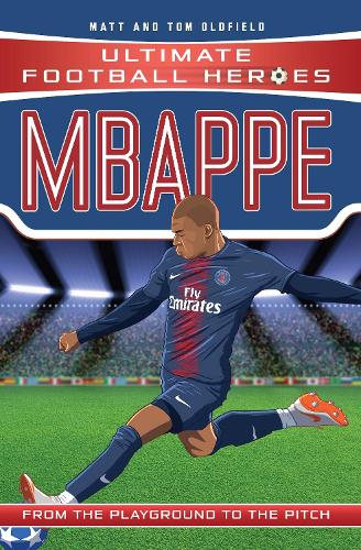 Ultimate Football Heroes: Mbapp (Goal Machines 2) - Ultimate Football Heroes Matt  Tom Oldfield, Ultimate Football Heroes 9781789460674 book cover
