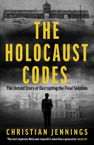 The Holocaust Codes: The Untold Story of Decrypting the Final Solution Christian Jennings 9781789467277 book cover