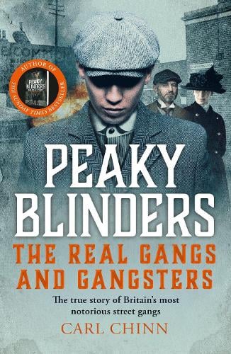 Peaky Blinders - The Real Gangs and Gangsters Carl Chinn 9781789467291 book cover