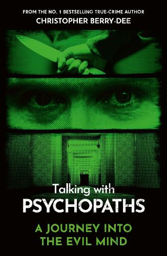 Talking With Psychopaths - A journey into the evil mind Christopher Berry-Dee 9781789467956 book cover