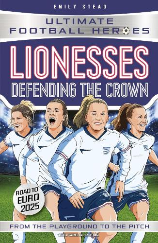 Lionesses: Defending the Crown (Ultimate Football Heroes) Emily Stead, Ultimate Football Heroes 9781789468984 book cover