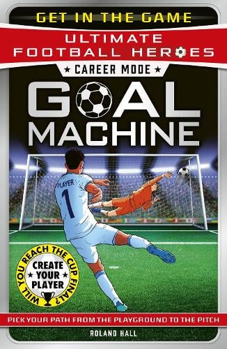 Ultimate Football Heroes  Goal Machine (Career Mode): Choose your own adventure from the playground to the pitch! Roland Hall 9781789468991 book cover