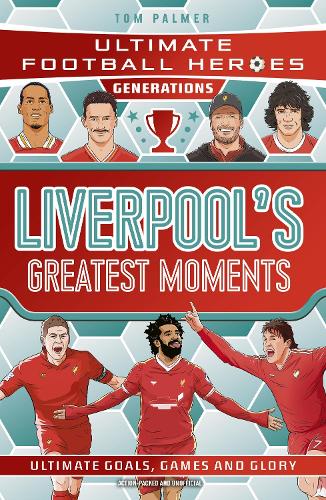 Ultimate Football Heroes Generations: Liverpool's Greatest Moments Tom Palmer 9781789469035 book cover