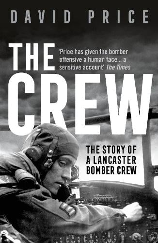 The Crew: The Story of a Lancaster Bomber Crew David Price 9781789542714 book cover