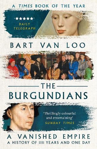 The Burgundians: A Vanished Empire Bart Van Loo, Nancy Forest-Flier 9781789543445 book cover
