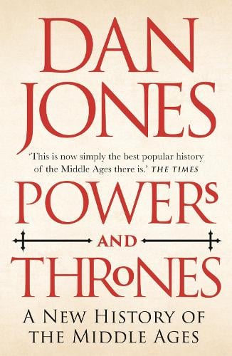 Powers and Thrones: A New History of the Middle Ages Dan Jones 9781789543544 book cover