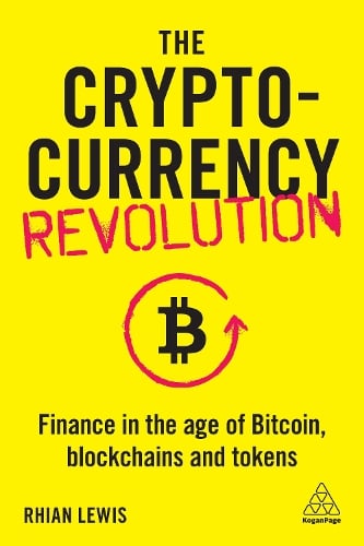 The Cryptocurrency Revolution: Finance in the Age of Bitcoin, Blockchains and Tokens Rhian Lewis 9781789665680 book cover