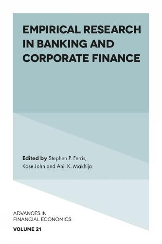 Empirical Research in Banking and Corporate Finance - Advances in Financial Economics Stephen P. Ferris, Kose John, Anil K. Makhija 9781789733983 book cover