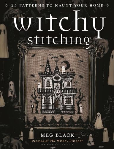 Witchy Stitching: 25 Patterns to Haunt Your Home Meg Black, The Witchy Stitcher 9781789942248 book cover