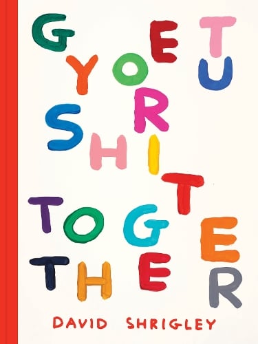 Get Your Shit Together David Shrigley 9781797234748 book cover
