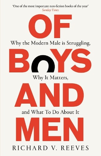 Of Boys and Men: Why the modern male is struggling, why it matters, and what to do about it Richard V. Reeves 9781800751033 book cover