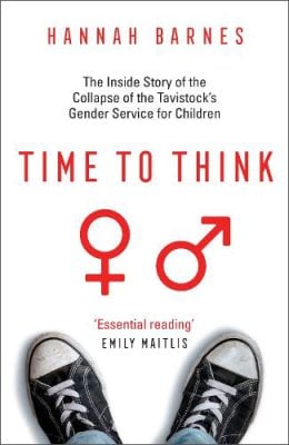 Time to Think: The Inside Story of the Collapse of the Tavistocks Gender Service for Children Hannah Barnes 9781800751132 book cover