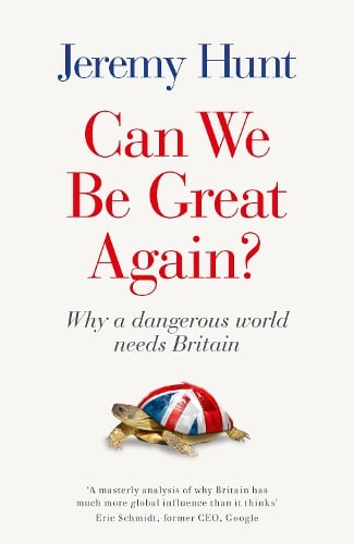 Can We be Great Again?: Why a Dangerous World Needs Britain Jeremy Hunt 9781800751187 book cover