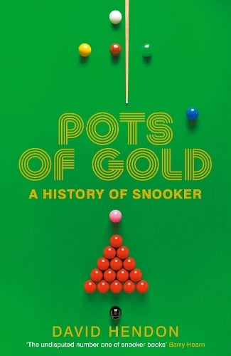 Pots of Gold: A History of Snooker David Hendon 9781800753525 book cover