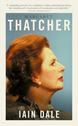 Margaret Thatcher: The Prime Ministers Series - The Prime Ministers Iain Dale 9781800753587 book cover