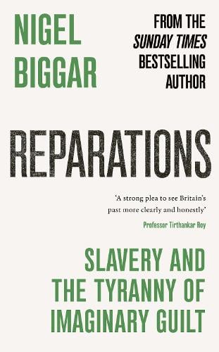 Reparations: Slavery and the Tyranny of Imaginary Guilt Nigel Biggar 9781800755598 book cover