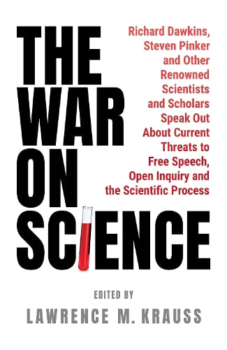 The War on Science: Renowned Scientists and Scholars Speak Out About Current Threats to Free Speech, Open Inquiry, and the Scientific Process Lawrence Krauss, Richard Dawkins, Steven Pinker, Niall Ferguson, Alan Sokal, Gad Saad, Alice Sullivan, Nicholas Christakis 9781800756182 book cover
