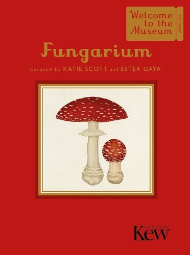 Fungarium (Mini Gift Edition) - Welcome To The Museum Katie Scott Limited, Ester Gaya 9781800784239 book cover