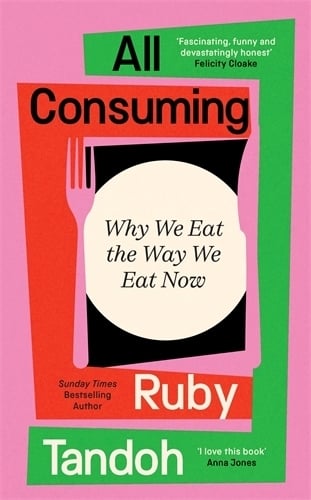 All Consuming: The instant Sunday Times bestseller Ruby Tandoh 9781800810044 book cover