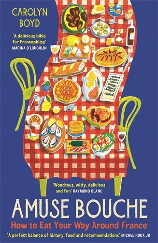 Amuse Bouche: How to Eat Your Way Around France: A Times Best Food and Drink Book 2024 Carolyn Boyd 9781800810396 book cover