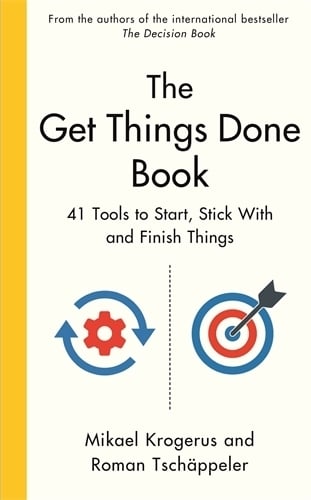 The Get Things Done Book: 41 Tools to Start, Stick With and Finish Things Mikael Krogerus, Roman Tschäppeler 9781800814646 book cover