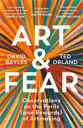 Art & Fear: Observations on the Perils (and Rewards) of Artmaking David Bayles, Ted Orland 9781800815988 book cover