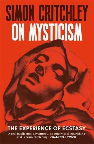 On Mysticism: The Experience of Ecstasy Simon Critchley 9781800816947 book cover