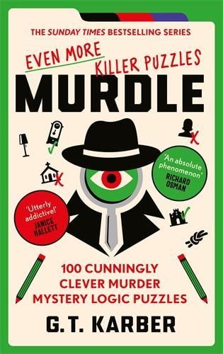 Murdle: Even More Killer Puzzles: THE SUNDAY TIMES BESTSELLING SERIES: 100 Cunningly Clever Murder Mystery Logic Puzzles (Book 3) G. T. Karber 9781800818064 book cover