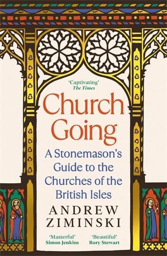 Church Going: A Stonemason's Guide to the Churches of the British Isles Andrew Ziminski 9781800818699 book cover