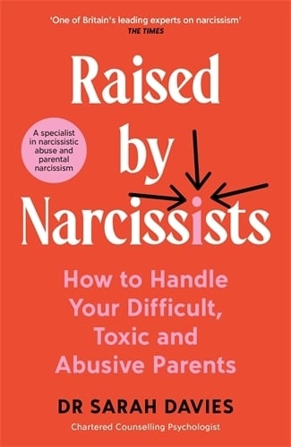 Raised by Narcissists: How to Handle Your Difficult, Toxic and Abusive Parents Dr Sarah Davies 9781800818842 book cover
