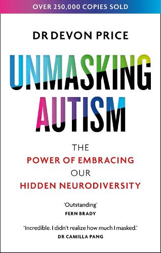 Unmasking Autism: The Power of Embracing Our Hidden Neurodiversity - Unmasking Autism Series Devon Price 9781800960565 book cover
