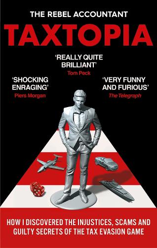 TAXTOPIA: How I Discovered the Injustices, Scams and Guilty Secrets of the Tax Evasion Game The Rebel Accountant 9781800960879 book cover
