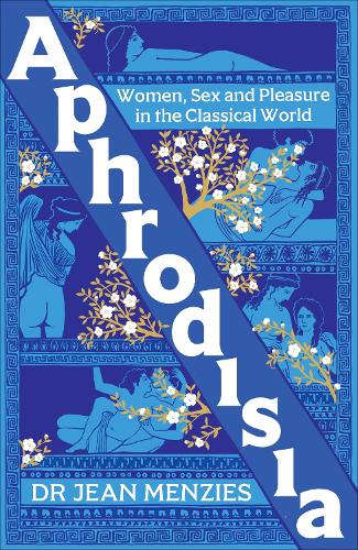 Aphrodisia: Women, Sex and Pleasure in the Classical World Jean Menzies 9781800963207 book cover