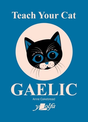 Teach Your Cat Gaelic - Teach Your Cat Anne Cakebread 9781800993396 book cover