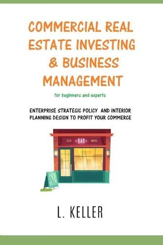 Commercial Real Estate Investing and Business Management: Enterprise strategic policy and interior planning design to profit your commerce. DOUBLE BOOK L Keller 9781801124829 book cover