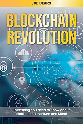 Blockchain Revolution: Everything You Need to Know about Blockchain, Ethereum and More! Joe Bears 9781801565004 book cover