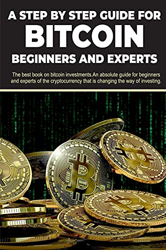 A step by step guide for Bitcoin beginners and experts: The best book on bitcoin investments. An absolute guide for beginners and experts of the cryptocurrency that is changing the way of investing. Erik Chndlers 9781801565851 book cover
