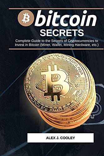 B_t___n Secrets: Complete Guide to the Secrets of Cryptocurrencies to Invest in Bitcoin (Miner, Wallet, Mining Hardware etc.) lex J Coley 9781801568524 book cover