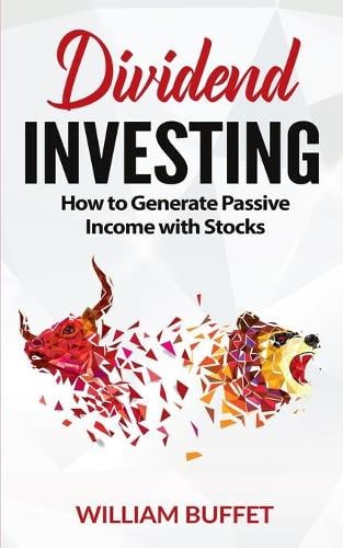 Dividend Investing: How to Generate Passive Income with Stocks William Buffet 9781801646819 book cover