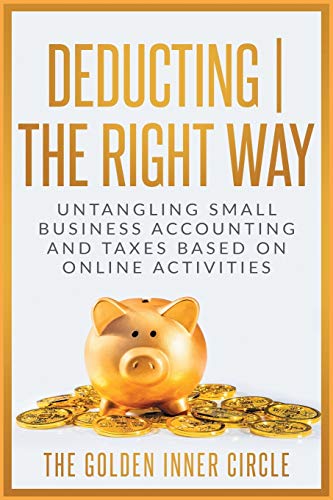 Deducting The Right Way: Untangling Small Business Accounting and Taxes Based on Online Activities - Tax Free Living Leonard Blanco 9781801845687 book cover