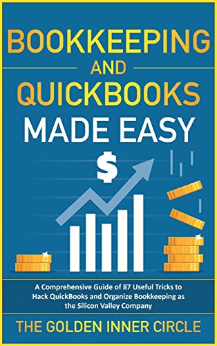 Bookkeeping and QuickBooks Made Easy: A Comprehensive Guide of 87 Useful Tricks to Hack QuickBooks and Organize Bookkeeping as a Silicon Valley Company - Tax Free Living Leonard Blanco 9781801845748 book cover