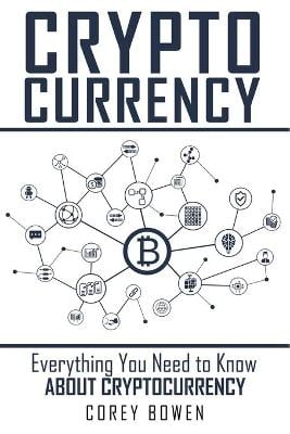 Cryptocurrency: Everything You Need to Know About Cryptocurrency Corey Bowen 9781801867207 book cover