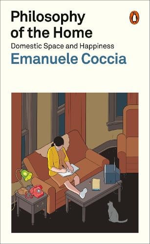 Philosophy of the Home: Domestic Space and Happiness Emanuele Coccia, Richard Dixon 9781802061017 book cover