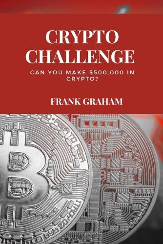 Crypto Challenge: can you make $500,000 in crypto? Frank Graham 9781802237214 book cover