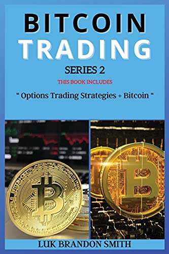 Bitcoin Trading Series 2: THIS BOOK INCLUDES: Options Trading Strategies + Bitcoin Luk Brandon Smith 9781802264029 book cover
