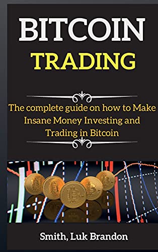 Bitcoin for Beginners: The compelete guide on how to Make Insane Money Investing and Trading in Bitcoin Luk Brandon Smith 9781802264210 book cover