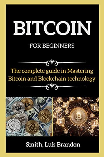 BITCOIN FOR BEGINNERS ( series books ): The Complete guide in Mastering Bitcoin and Blockchain technology Luk Brandon Smith 9781802264234 book cover